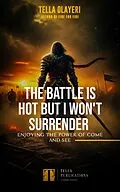 E-Book (epub) The Battle Is Hot But I Won't Surrender von Tella Olayeri