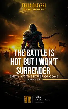 E-Book (epub) The Battle Is Hot But I Won't Surrender von Tella Olayeri