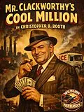 E-Book (epub) Mr. Clackworthy's Cool Million von Christopher B. Booth