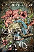 E-Book (epub) Grotesquerie For Ladies von Charlotte E. English