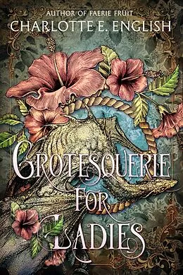 E-Book (epub) Grotesquerie For Ladies von Charlotte E. English