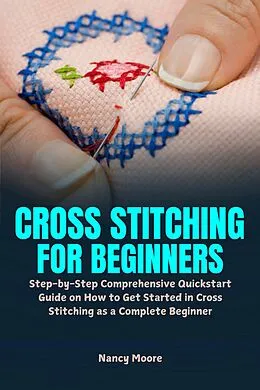 E-Book (epub) Cross Stitching for Beginners von Nancy Moore