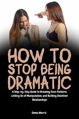 E-Book (epub) How to Stop Being Dramatic von Emma Morris