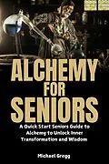 E-Book (epub) Alchemy for Seniors von Michael Gregg