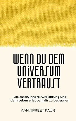 E-Book (epub) Wenn du dem Universum vertraust von Amanpreet Kaur
