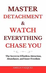 E-Book (epub) Master Detachment & Watch Everything Chase You von Amelia Vazquez