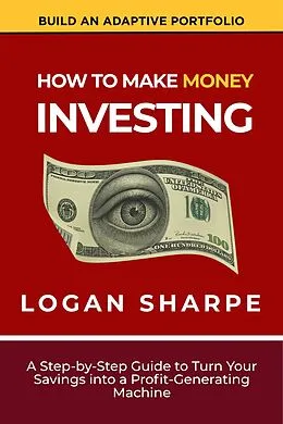 E-Book (epub) How to Make Money Investing von Logan Sharpe