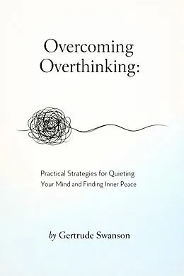 E-Book (epub) Overcoming Overthinking von Gertrude Swanson