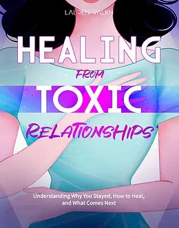 E-Book (epub) HEALING FROM TOXIC RELATIONSHIPS von Lauren Valen