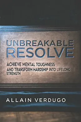 E-Book (epub) Unbreakable Resolve von Allain Verdugo