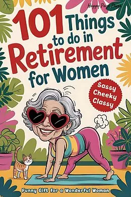 E-Book (epub) 101 Things to Do in Retirement for Women von Happy Pages Press