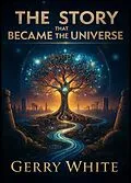 E-Book (epub) The Story That Became The Universe von Gerry White