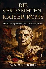 E-Book (epub) Die Verdammten Kaiser Roms von Azeglio M. Trentino