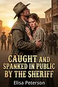 E-Book (epub) Caught And Spanked In Public By The Sheriff von Elisa Peterson