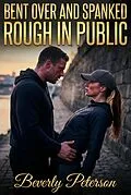 E-Book (epub) Bent Over And Spanked Rough In Public von Beverly Peterson