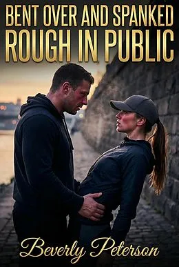E-Book (epub) Bent Over And Spanked Rough In Public von Beverly Peterson