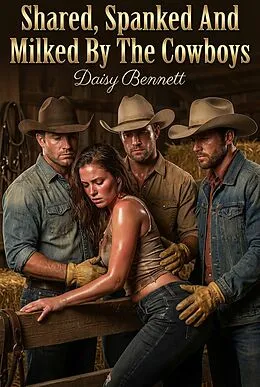 E-Book (epub) Shared, Spanked And Milked By The Cowboys von Bennett Daisy