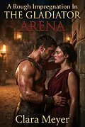 E-Book (epub) A Rough Impregnation In The Gladiator Arena von Clara Meyer