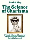 E-Book (epub) The Science of Charisma (How to be More Likable and Charismatic) von Patrick King