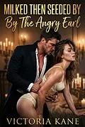 E-Book (epub) Milked Then Seeded By The Angry Earl von Victoria Kane