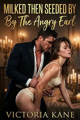 E-Book (epub) Milked Then Seeded By The Angry Earl von Victoria Kane