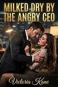 E-Book (epub) Milked Dry By The Angry CEO von Victoria Kane