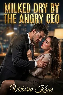 E-Book (epub) Milked Dry By The Angry CEO von Victoria Kane