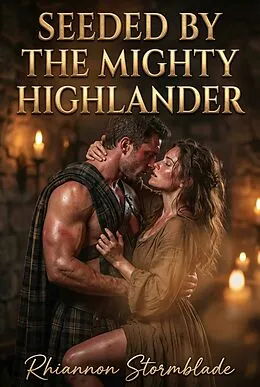 E-Book (epub) Seeded By The Mighty Highlander von Rhiannon Stormblade