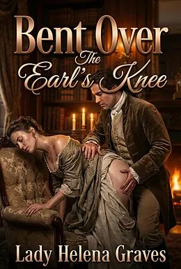 E-Book (epub) Bent Over The Earl's Knee von Lady Helena Graves