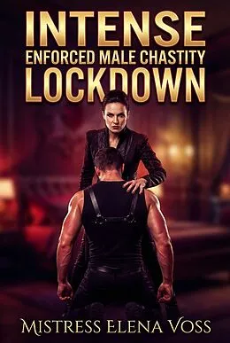E-Book (epub) Intense Enforced Male Chastity Lockdown von Mistress Elena Voss