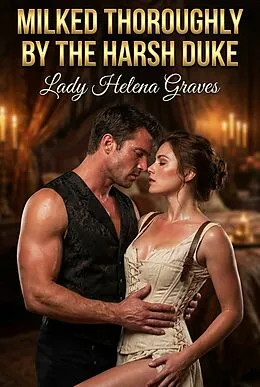 E-Book (epub) Milked Thoroughly By The Harsh Duke von Lady Helena Graves