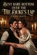 E-Book (epub) Bent Bare-Bottom Over The Duke's Lap von Emma Mate