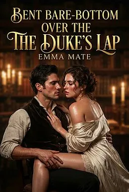 E-Book (epub) Bent Bare-Bottom Over The Duke's Lap von Emma Mate