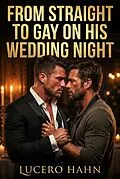 E-Book (epub) From Straight To Gay On His Wedding Night von Lucero Hahn