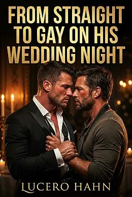 E-Book (epub) From Straight To Gay On His Wedding Night von Lucero Hahn