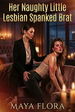 E-Book (epub) Her Naughty Little Lesbian Spanked Brat von Maya Flora