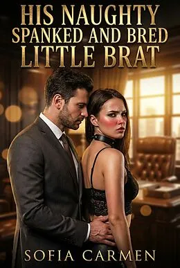 E-Book (epub) His Naughty Spanked And Bred Little Brat von Sofia Carmen