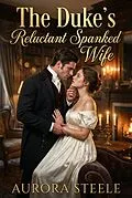 E-Book (epub) The Duke's Reluctant Spanked Wife von Emma Mate