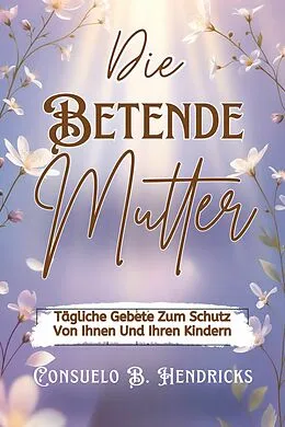 E-Book (epub) Die Betende Mutter von Consuelo B. Hendricks