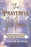 E-Book (epub) The Prayerful Mom von Consuelo B. Hendricks