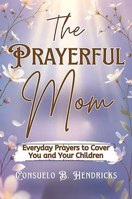 E-Book (epub) The Prayerful Mom von Consuelo B. Hendricks