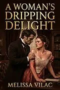 E-Book (epub) A Woman's Dripping Delight von Melissa Vilac