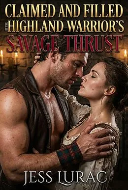 E-Book (epub) Claimed and Filled by the Highland Warrior's Savage Thrust von Jess Lurac