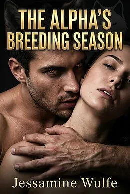 E-Book (epub) The Alpha's Breeding Season von Jessamine Wulfe