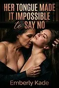 E-Book (epub) Her Tongue Made It Impossible to Say No von Emberly Kade