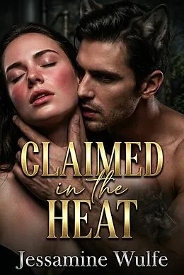 E-Book (epub) Claimed in the Heat von Jessamine Wulfe
