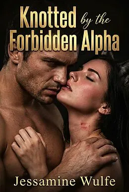 E-Book (epub) Knotted by the Forbidden Alpha von Jessamine Wulfe