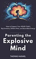 E-Book (epub) Parenting the Explosive Mind von Thomas Hughel