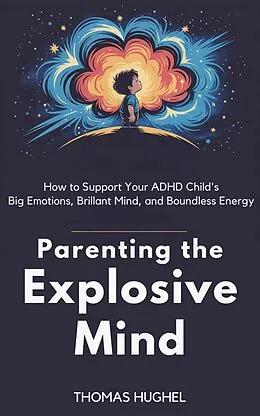 E-Book (epub) Parenting the Explosive Mind von Thomas Hughel