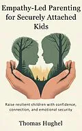 E-Book (epub) Empathy-Led Parenting for Securely Attached Kids von Thomas Hughel